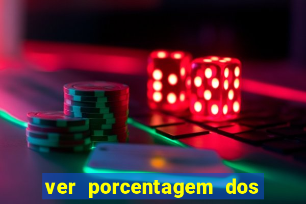 ver porcentagem dos jogos slots